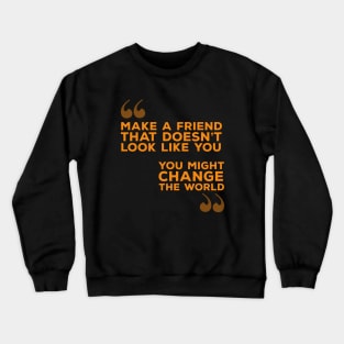 Make A Friend That Doesn't Look Like You Crewneck Sweatshirt